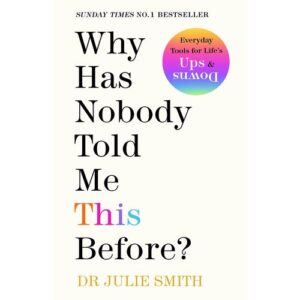 why has nobody told me this before? – dr. julie smith