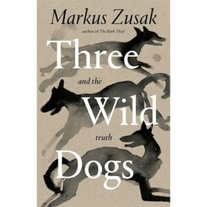 three wild dogs (and the truth) – markus zusak
