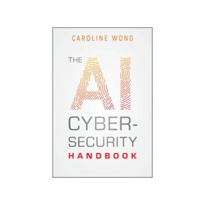 the ai cybersecurity handbook – caroline wong