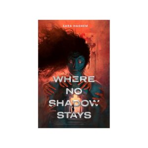 where no shadow stays – sara hashem