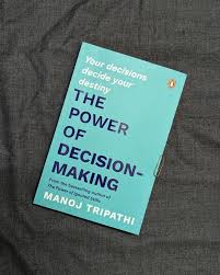 the power of decision making manoj tripathi
