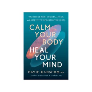 calm your body, heal your mind – david hanscom