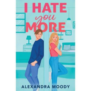 i hate you more – alexandra moody